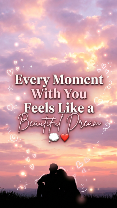 every moment with you